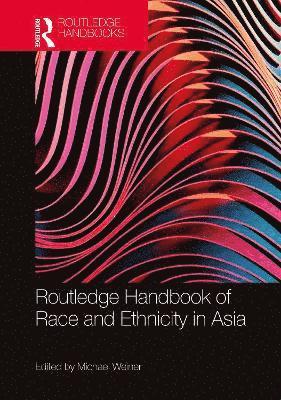 bokomslag Routledge Handbook of Race and Ethnicity in Asia