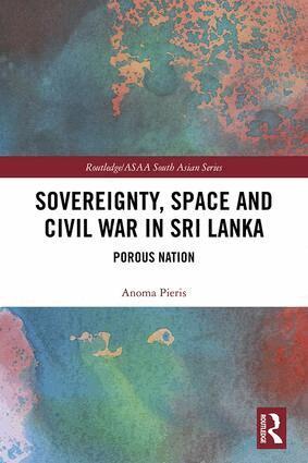 Anoma Pieris - Sovereignty, Space and Civil War in Sri Lanka, Inbunden