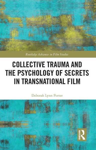 Deborah Lynn Porter - Collective Trauma and the Psychology of Secrets in Transnational Film, Inbunden