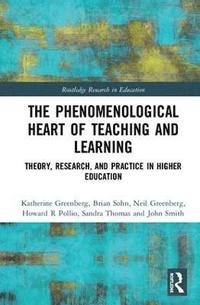 bokomslag The Phenomenological Heart of Teaching and Learning