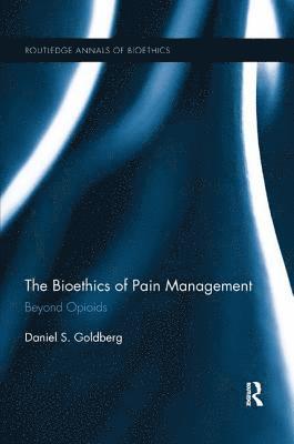 Daniel S. Goldberg, USA) Goldberg, Daniel S. (East Carolina University, Daniel S Goldberg - Bioethics of Pain Management, Häftad