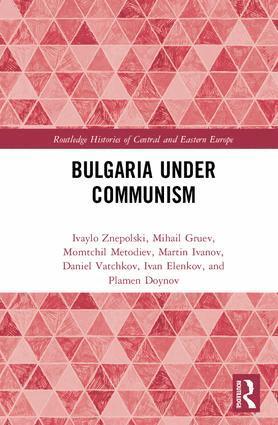 Ivaylo Znepolski, Mihail Gruev, Momtchil Metodiev, Martin Ivanov, Daniel Vatchkov, Ivan Elenkov, Plamen Doynov - Bulgaria under Communism, Inbunden