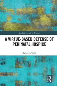 bokomslag A Virtue-Based Defense of Perinatal Hospice