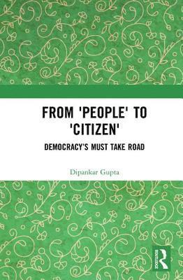 Dipankar Gupta - From 'People' to 'Citizen', Inbunden