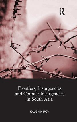 Kaushik Roy - Frontiers, Insurgencies and Counter-Insurgencies in South Asia, Häftad