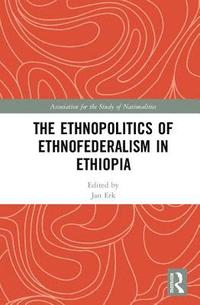 bokomslag The Ethnopolitics of Ethnofederalism in Ethiopia