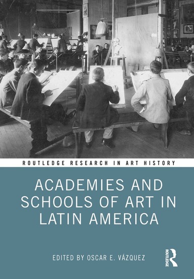Oscar E. Vázquez - Academies and Schools of Art in Latin America, Inbunden