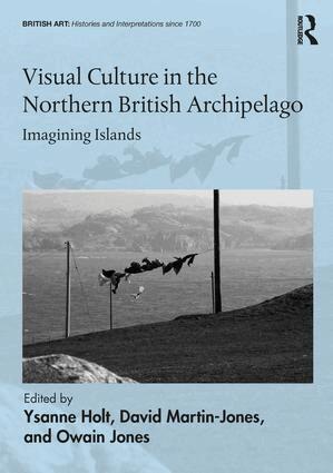 Ysanne Holt, David Martin-Jones, Owain Jones - Visual Culture in the Northern British Archipelago, Inbunden