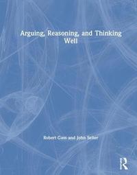 bokomslag Arguing, Reasoning, and Thinking Well
