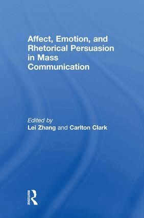 Lei Zhang, Carlton Clark - Affect, Emotion, and Rhetorical Persuasion in Mass Communication, Inbunden