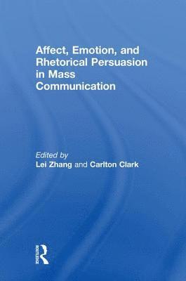 Affect, Emotion, and Rhetorical Persuasion in Mass Communication 1