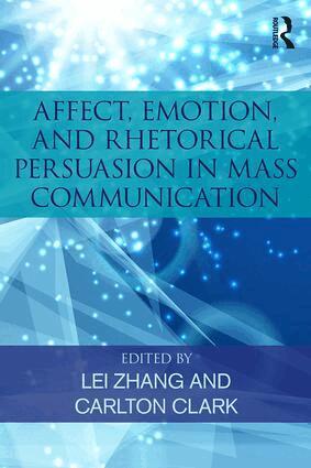 Lei Zhang, Carlton Clark - Affect, Emotion, and Rhetorical Persuasion in Mass Communication, Häftad