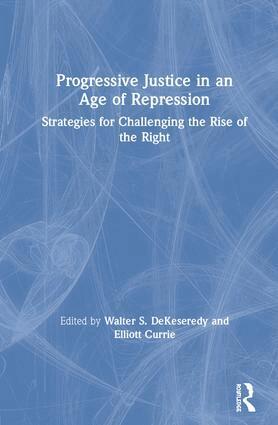 Walter S. DeKeseredy, Elliott Currie - Progressive Justice in an Age of Repression, Inbunden