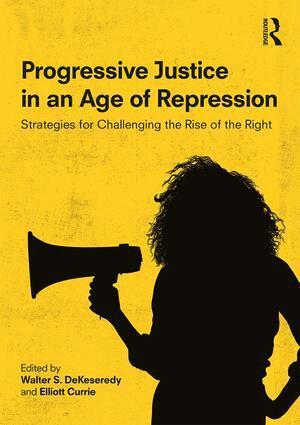 Walter S. DeKeseredy, Elliott Currie - Progressive Justice in an Age of Repression, Häftad