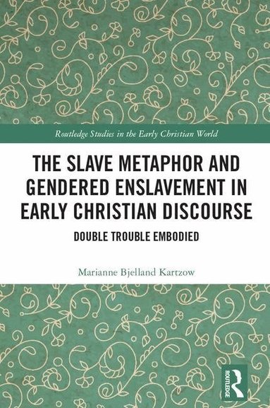 Marianne Bjelland Kartzow - Slave Metaphor and Gendered Enslavement in Early Christian Discourse, Inbunden