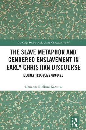 Marianne Bjelland Kartzow, Marianne Bjelland Kartzow - Slave Metaphor and Gendered Enslavement in Early Christian Discourse, Inbunden