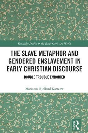 The Slave Metaphor and Gendered Enslavement in Early Christian Discourse 1