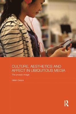 Culture, Aesthetics and Affect in Ubiquitous Media 1