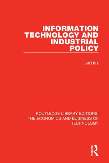 Jill Hills - Information Technology and Industrial Policy, Inbunden