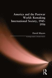 bokomslag America and the Postwar World: Remaking International Society, 1945-1956