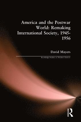 America and the Postwar World: Remaking International Society, 1945-1956 1