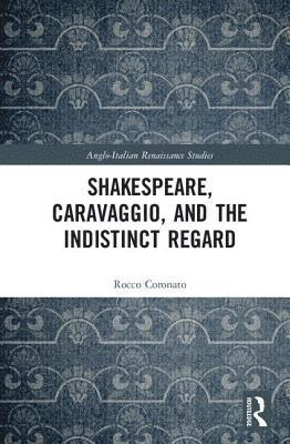 Shakespeare, Caravaggio, and the Indistinct Regard 1