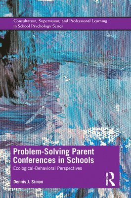Dennis J. Simon, USA) Simon, Dennis J. (Loyola University of Chicago - Problem-Solving Parent Conferences in Schools, Inbunden