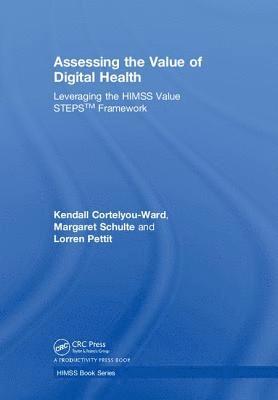 Kendall Cortelyou-Ward, Margaret Schulte, Lorren Pettit, CPHIMSS Schulte, Margaret, DBA, FACHE - Assessing the Value of Digital Health, Inbunden