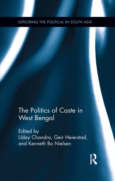 Uday Chandra, Geir Heierstad, Kenneth Bo Nielsen - Politics of Caste in West Bengal, Häftad