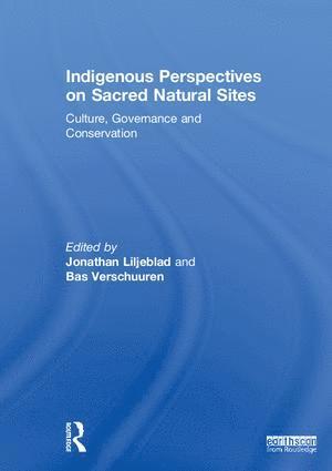 Jonathan Liljeblad, Bas Verschuuren, Australia) Liljeblad, Jonathan (University of New England, Netherlands) Verschuuren, Bas (Wageningen University - Indigenous Perspectives on Sacred Natural Sites, Inbunden