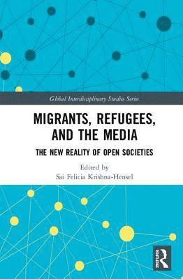 Sai Felicia Krishna-Hensel - Migrants, Refugees, and the Media, Inbunden