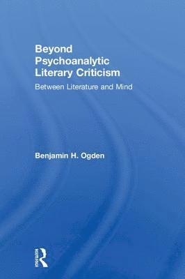 Benjamin H. Ogden, USA) Ogden, Benjamin H. (Stevens Institute of Technology, Hoboken, NJ - Beyond Psychoanalytic Literary Criticism, Inbunden