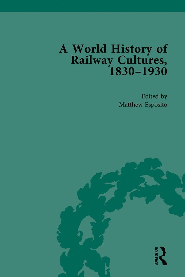 Matthew Esposito - World History of Railway Cultures, 1830-1930, Inbunden