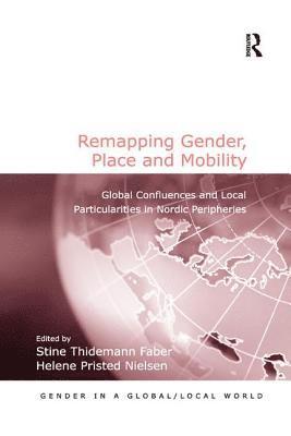Stine Thidemann Faber, Helene Pristed Nielsen - Remapping Gender, Place and Mobility, Häftad