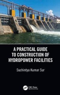 bokomslag A Practical Guide to Construction of Hydropower Facilities