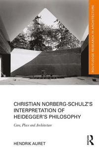 bokomslag Christian Norberg-Schulzs Interpretation of Heideggers Philosophy