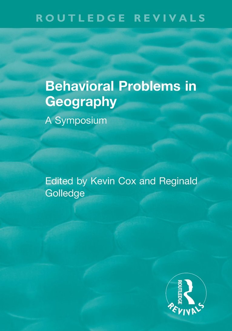 Routledge Revivals: Behavioral Problems in Geography (1969) 1