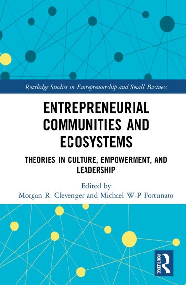 Morgan R. Clevenger, Michael W-P Fortunato - Entrepreneurial Communities and Ecosystems, Inbunden