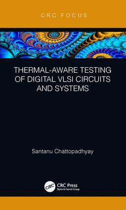 Santanu Chattopadhyay - Thermal-Aware Testing of Digital VLSI Circuits and Systems, Inbunden