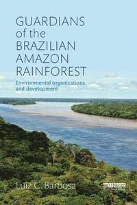 bokomslag Guardians of the Brazilian Amazon Rainforest: Environmental Organizations and Development