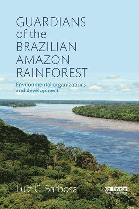 bokomslag Guardians of the Brazilian Amazon Rainforest: Environmental Organizations and Development