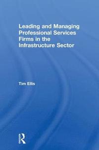 bokomslag Leading and Managing Professional Services Firms in the Infrastructure Sector