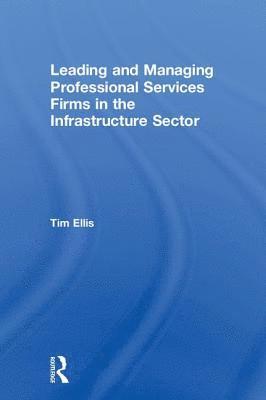 Leading and Managing Professional Services Firms in the Infrastructure Sector 1