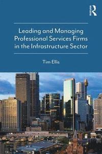bokomslag Leading and Managing Professional Services Firms in the Infrastructure Sector