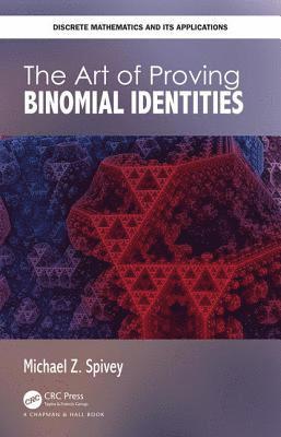 Michael Z. Spivey - Art of Proving Binomial Identities, Inbunden