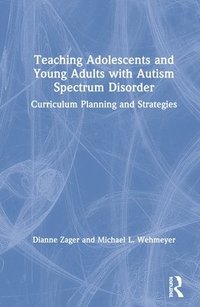 bokomslag Teaching Adolescents and Young Adults with Autism Spectrum Disorder
