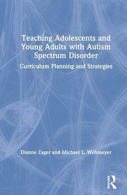 Dianne Zager, Michael Wehmeyer, USA) Zager, Dianne (Pace University - Teaching Adolescents and Young Adults with Autism Spectrum Disorder, Inbunden