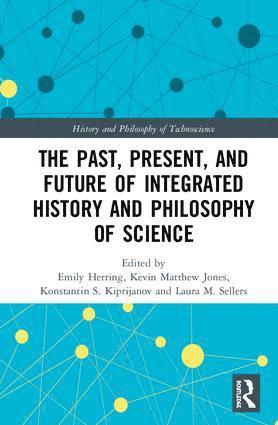 Emily Herring, Kevin Jones, Konstantin Kiprijanov, Laura Sellers - Past, Present, and Future of Integrated History and Philosophy of Science, Inbunden