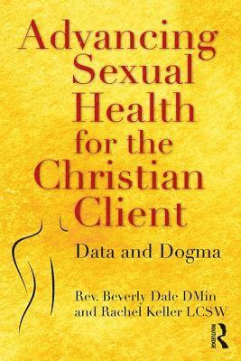 Beverly Dale, Rachel Keller, USA) Dale, Beverly (University of Pennsylvania, USA) Keller, Rachel (private practice, Maryland - Advancing Sexual Health for the Christian Client, Häftad