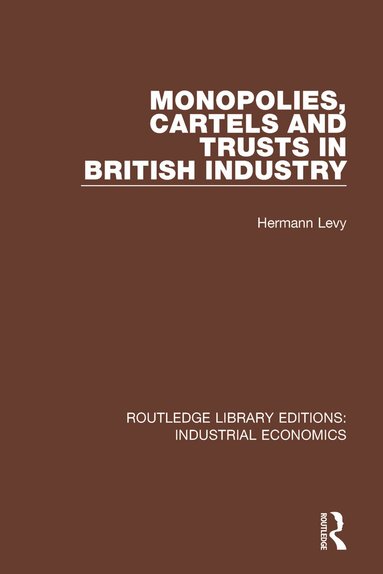 Hermann Levy - Monopolies, Cartels and Trusts in British Industry, Häftad